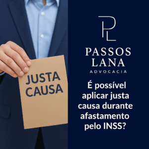 É possível aplicar justa causa durante afastamento pelo INSS?