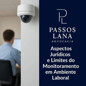 Aspectos Jurídicos e Limites do Monitoramento em Ambiente Laboral
